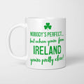 Nobody's Perfect but When You're From Ireland Mug
