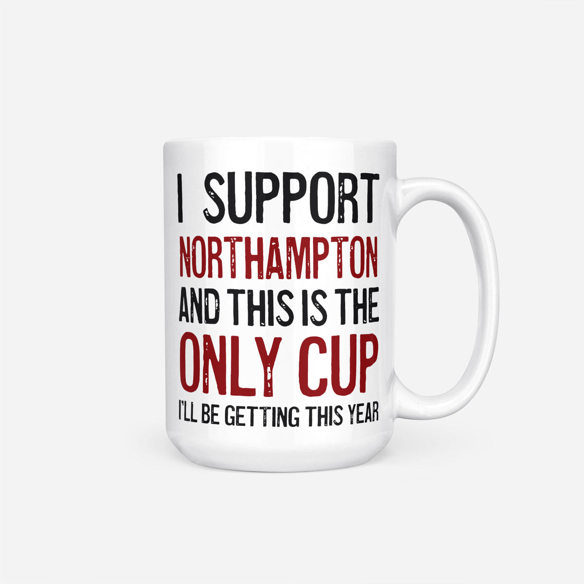 The 15oz I Support Northampton mug, white ceramic reading 'I Support Northampton and This is the Only Cup I'll Be Getting This Year', the club name and 'Only Cup' in claret