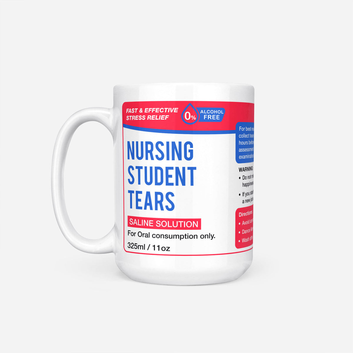 The 15oz Nursing Student Tears mug, white ceramic with a red pharmacy-style label reading 'Nursing Student Tears — Saline Solution, for oral consumption only'