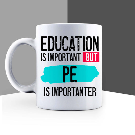 Education is Important but PE is Importanter Mug