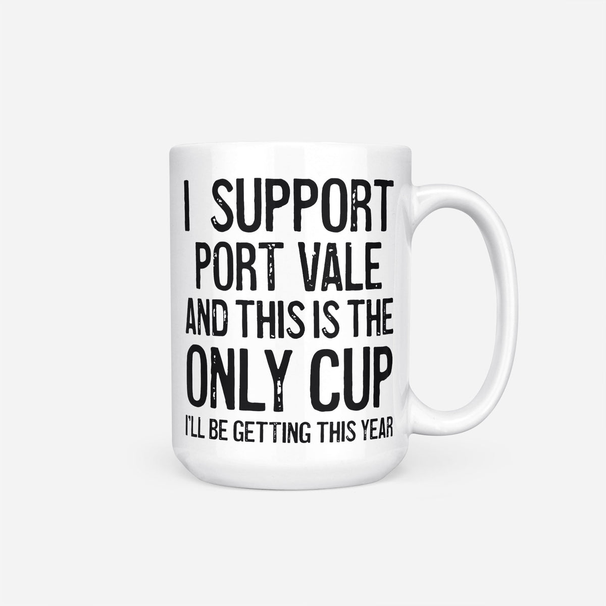 The 15oz I Support Port Vale mug, white ceramic reading 'I Support Port Vale and This is the Only Cup I'll Be Getting This Year', the whole design in heavy black type