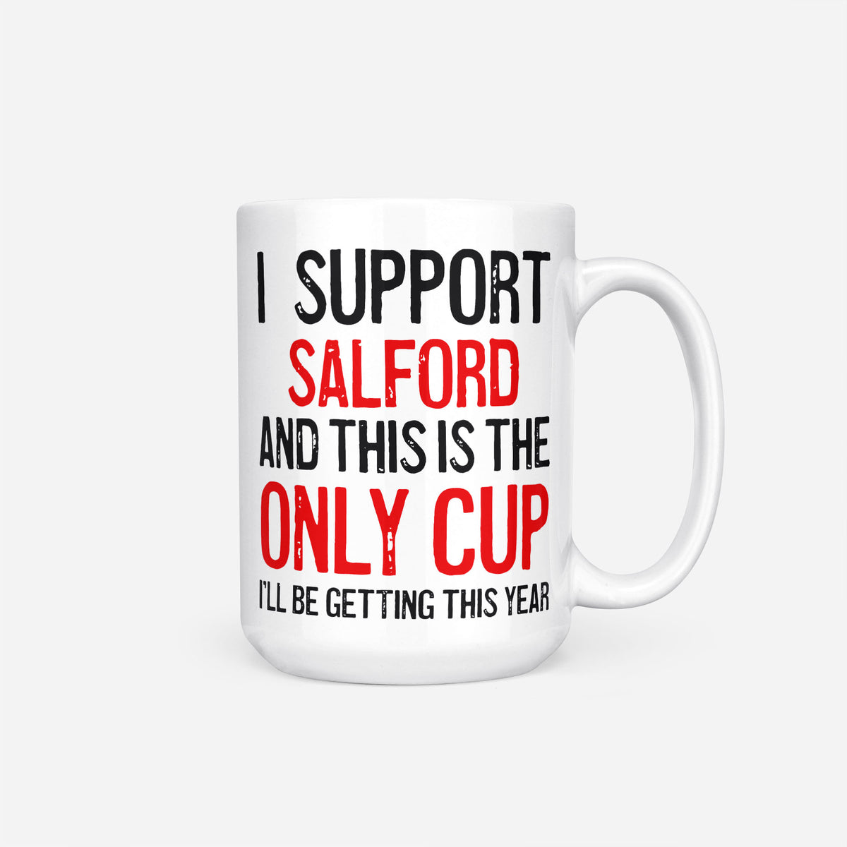 The 15oz I Support Salford mug, white ceramic reading 'I Support Salford and This is the Only Cup I'll Be Getting This Year', the club name and 'Only Cup' in red