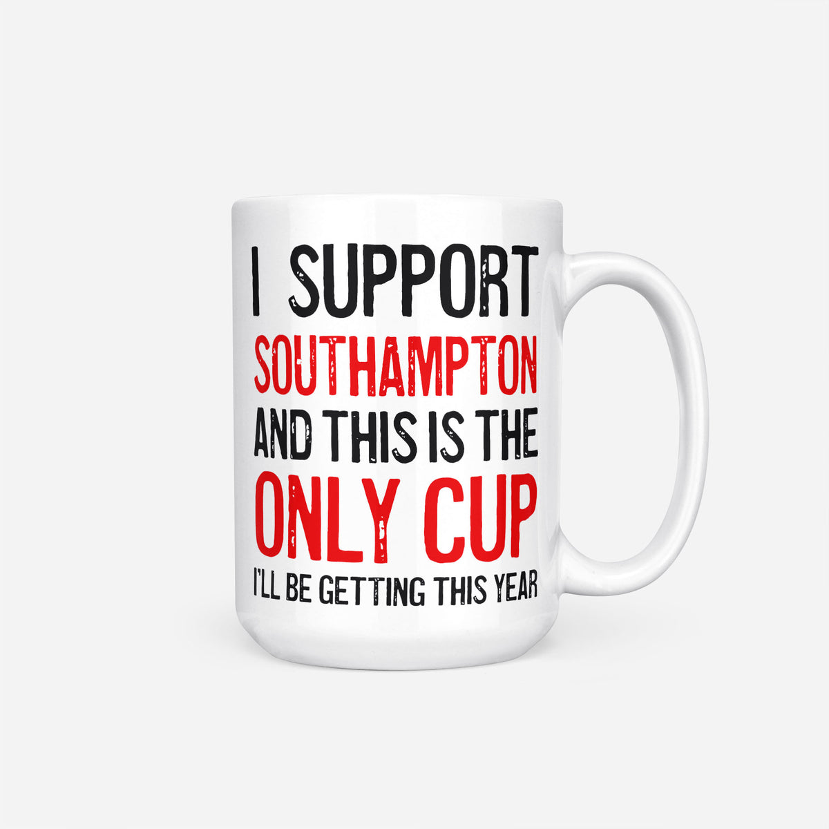 The 15oz I Support Southampton mug, white ceramic reading 'I Support Southampton and This is the Only Cup I'll Be Getting This Year', the club name and 'Only Cup' in red