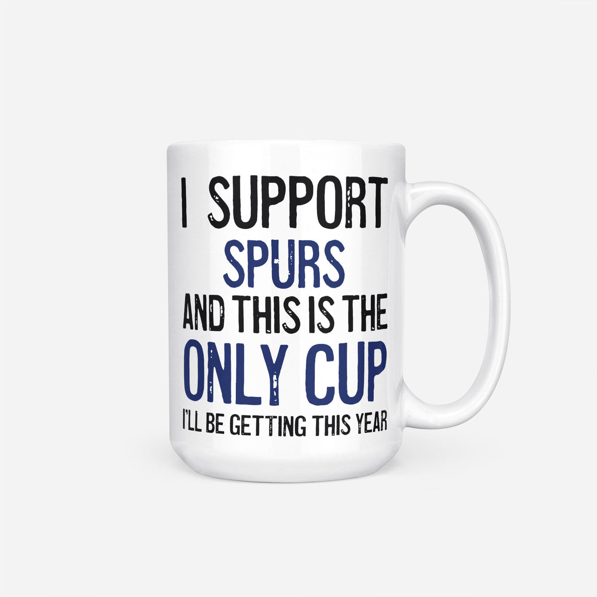 The 15oz I Support Spurs mug, white ceramic reading 'I Support Spurs and This is the Only Cup I'll Be Getting This Year', the club name and 'Only Cup' in navy