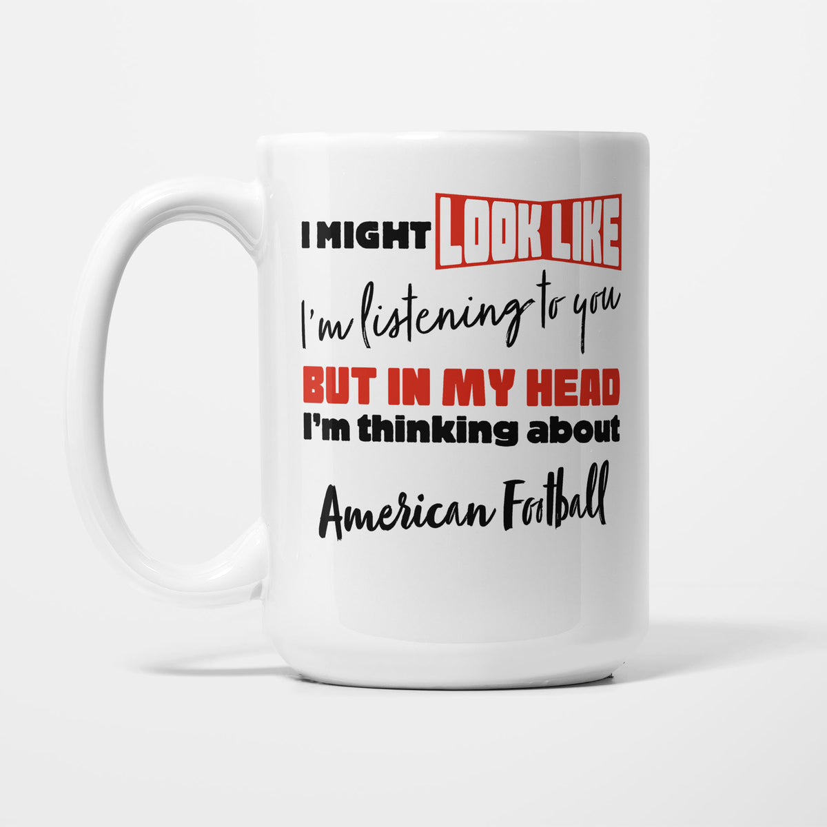 I'm Thinking About American Football printed on a white 15oz/425ml mug