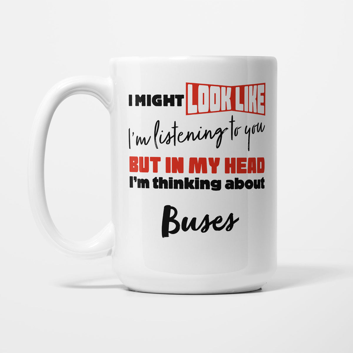 I'm Thinking About Buses printed on a white 15oz/425ml mug