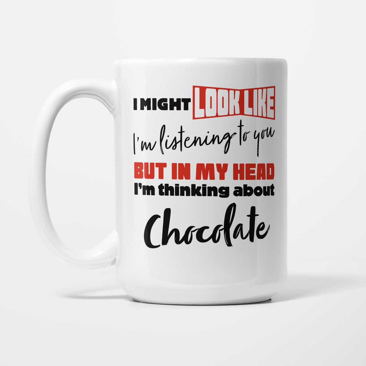 I'm Thinking About Chocolate printed on a white 15oz/425ml mug