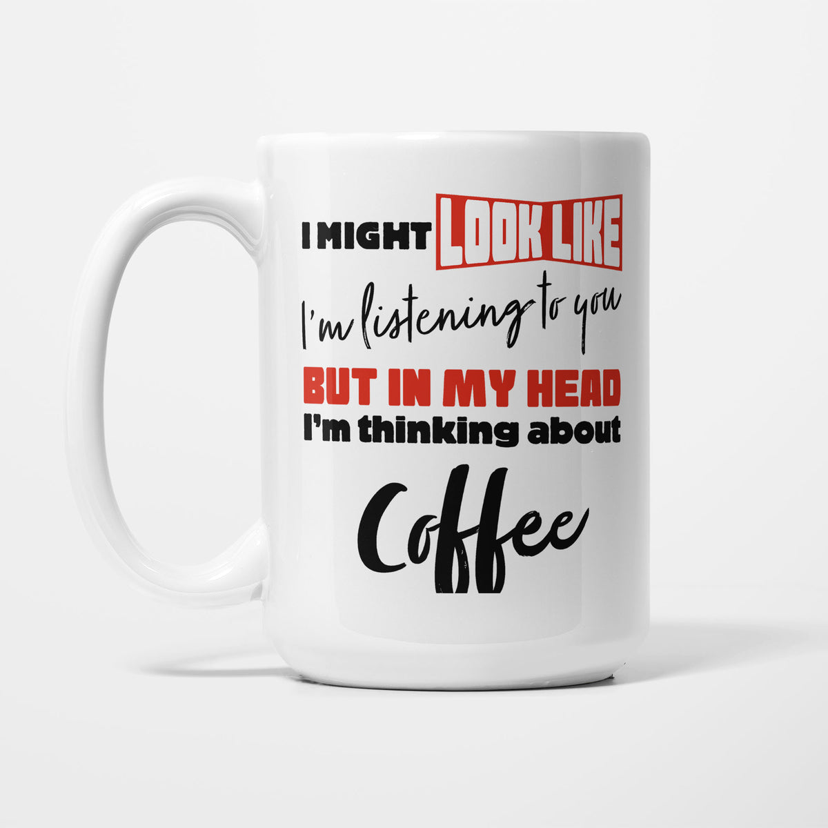 I'm Thinking About Coffee printed on a white 15oz/425ml mug