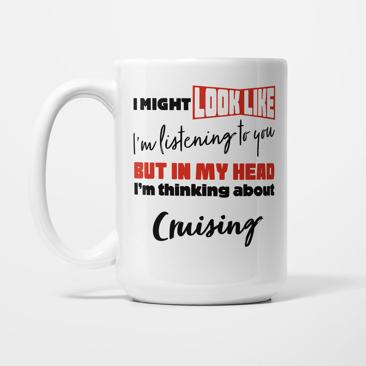 I'm Thinking About Cruising printed on a white 15oz/425ml mug