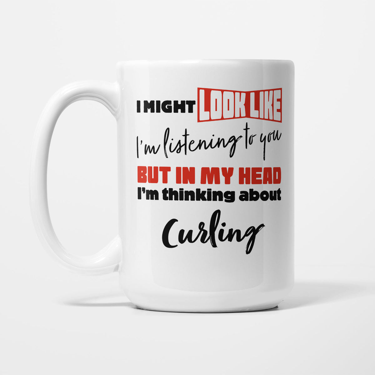 I'm Thinking About Curling printed on a white 15oz/425ml mug