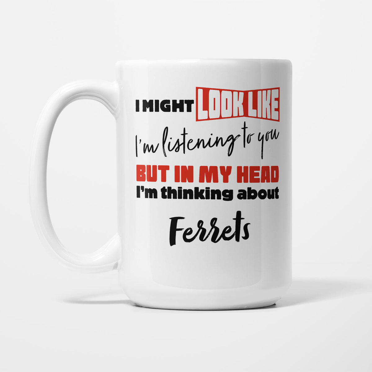 I'm Thinking About Ferrets printed on a white 15oz/425ml mug