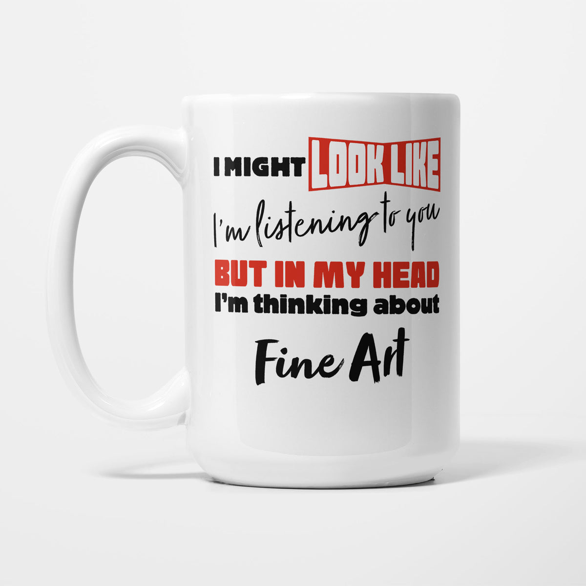 I'm Thinking About Fine Art printed on a white 15oz/425ml mug