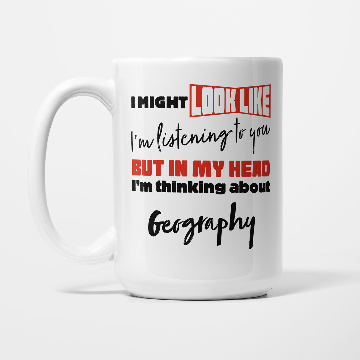 I'm Thinking About Geography printed on a white 15oz/425ml mug