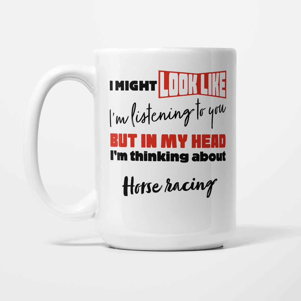 I'm Thinking About Horse Racing printed on a white 15oz/425ml mug