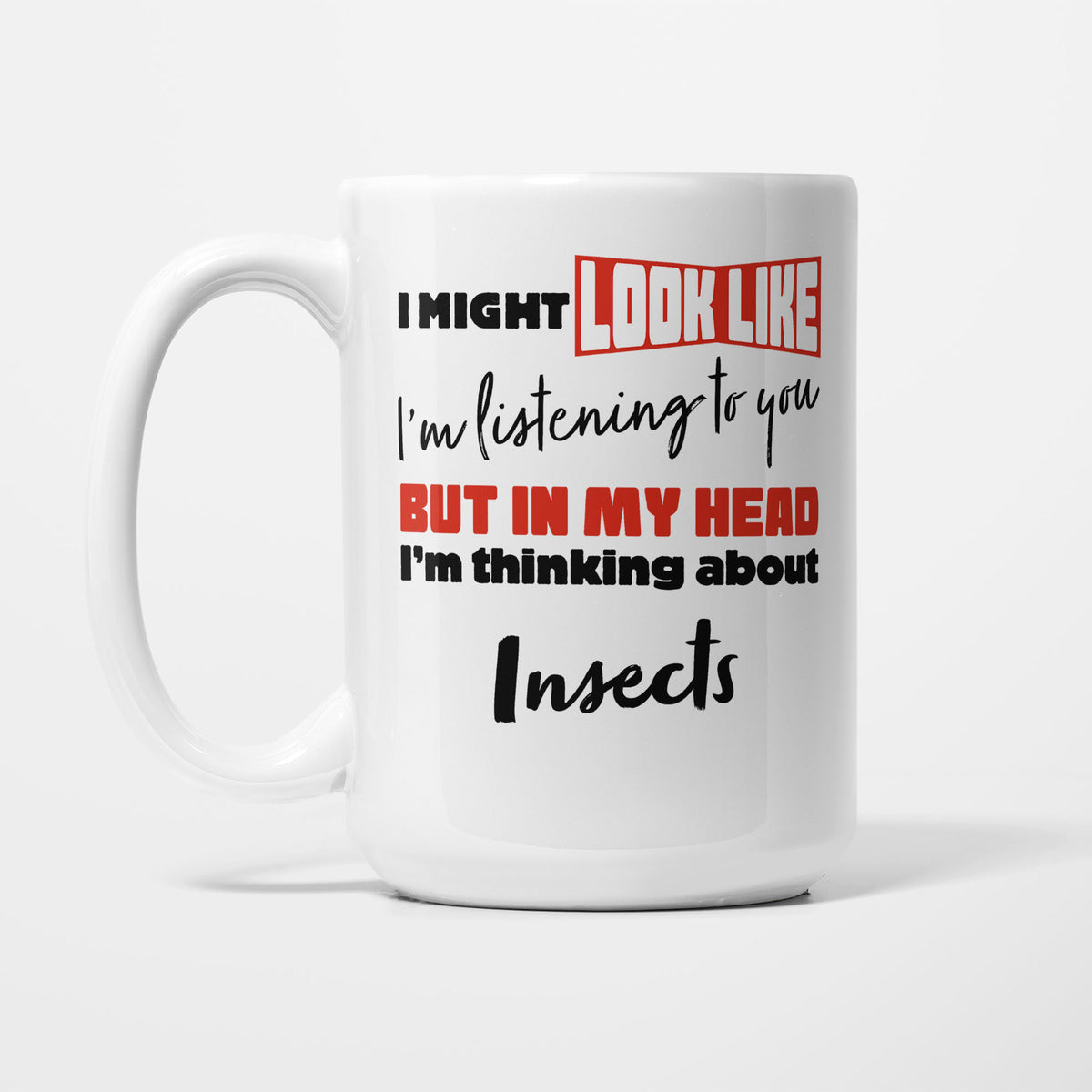 I'm Thinking About Insects printed on a white 15oz/425ml mug