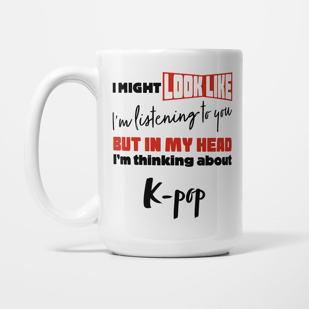 I'm Thinking About Kpop printed on a white 15oz/425ml mug