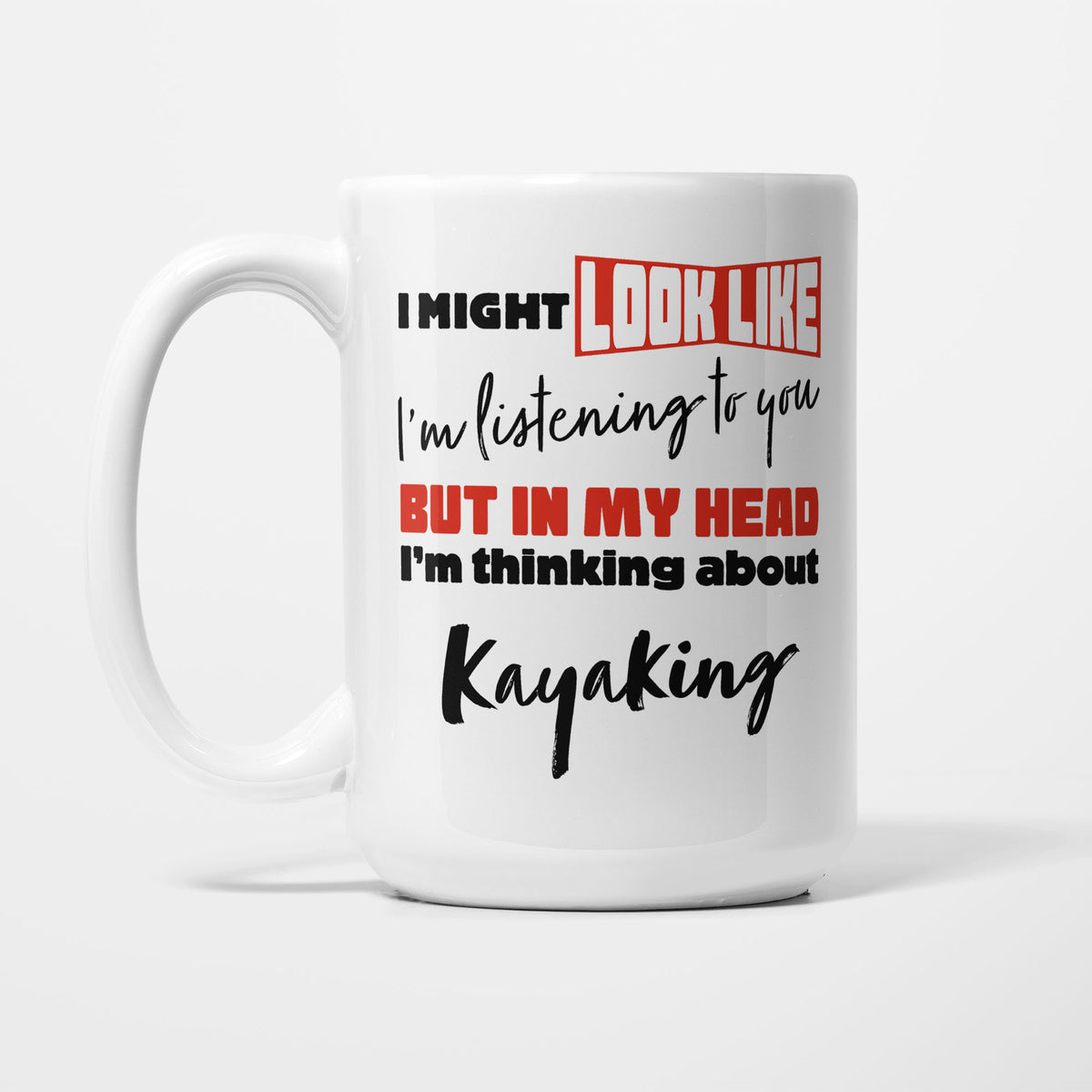 I'm Thinking About Kayaking printed on a white 15oz/425ml mug