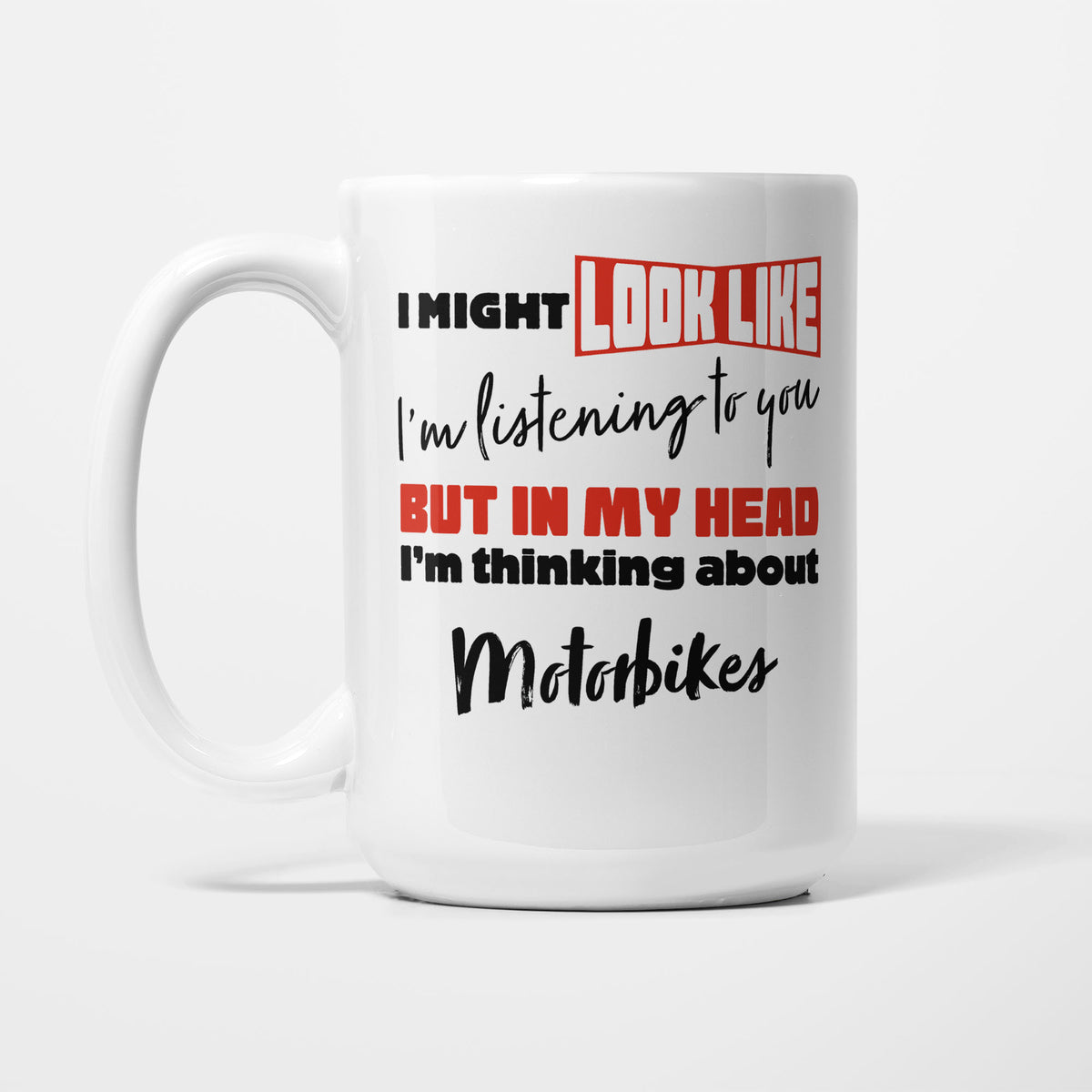 I'm Thinking About Motorbikes printed on a white 15oz/425ml mug
