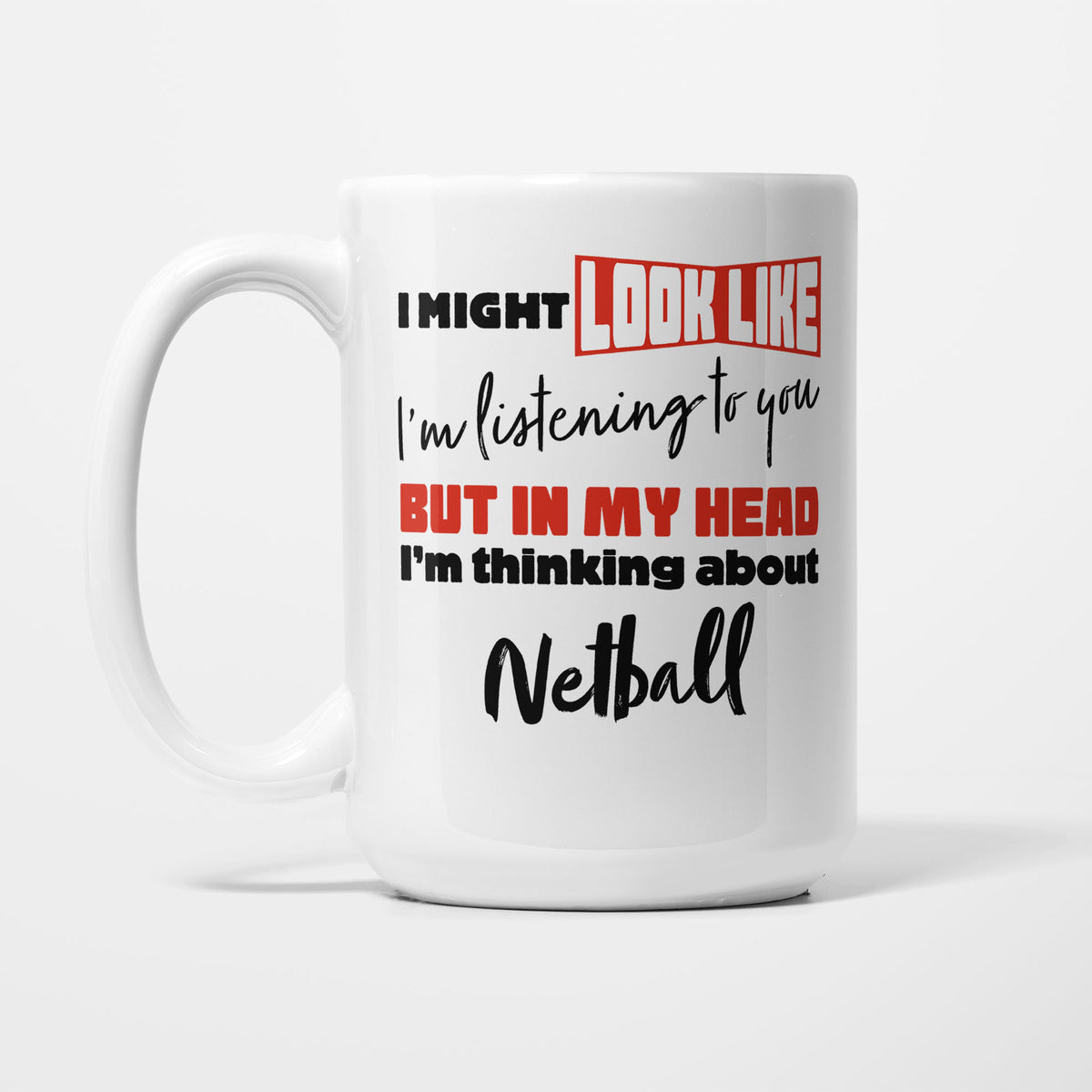 I'm Thinking About Netball printed on a white 15oz/425ml mug