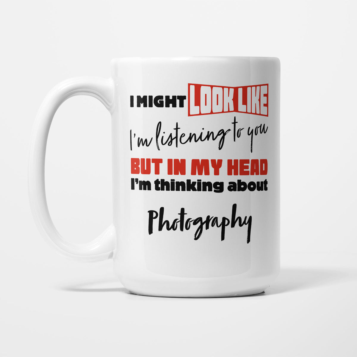 I'm Thinking About Photography printed on a white 15oz/425ml mug