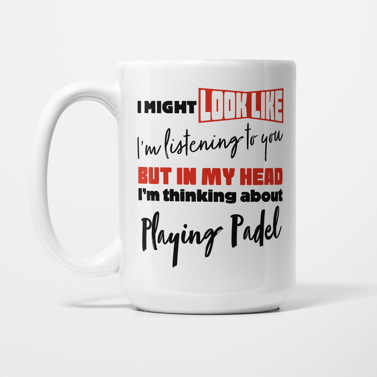 I'm Thinking About Playing Padel printed on a white 15oz/425ml mug