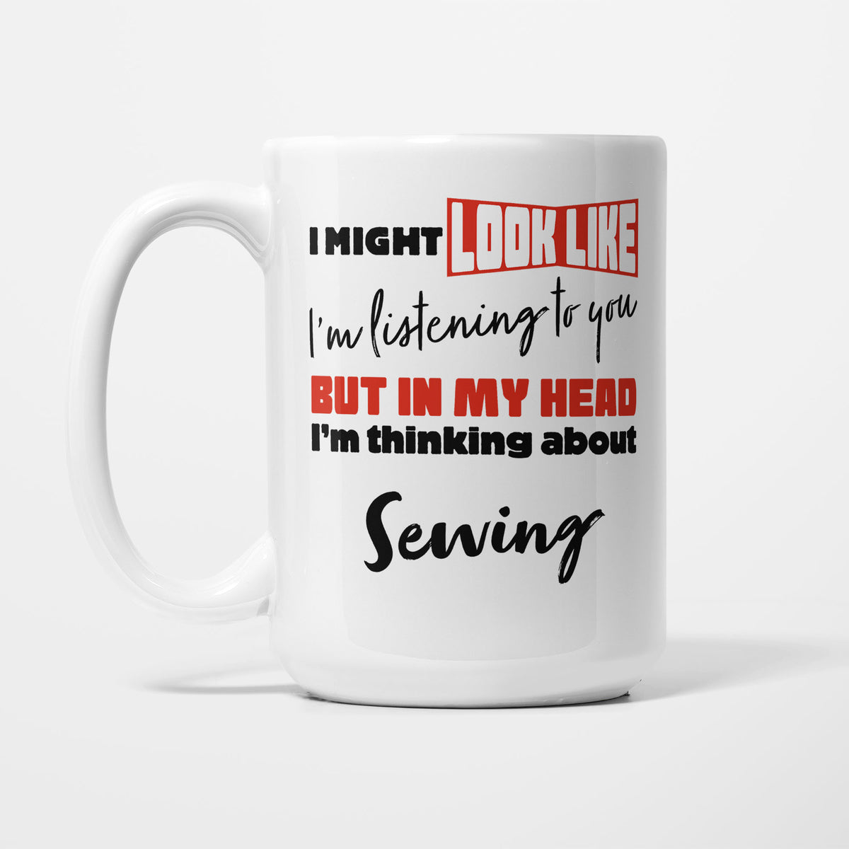 I'm Thinking About Sewing printed on a white 15oz/425ml mug