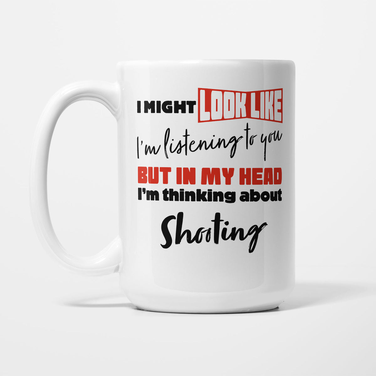I'm Thinking About Shooting printed on a white 15oz/425ml mug