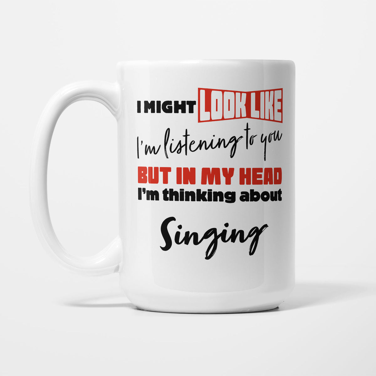 I'm Thinking About Singing printed on a white 15oz/425ml mug