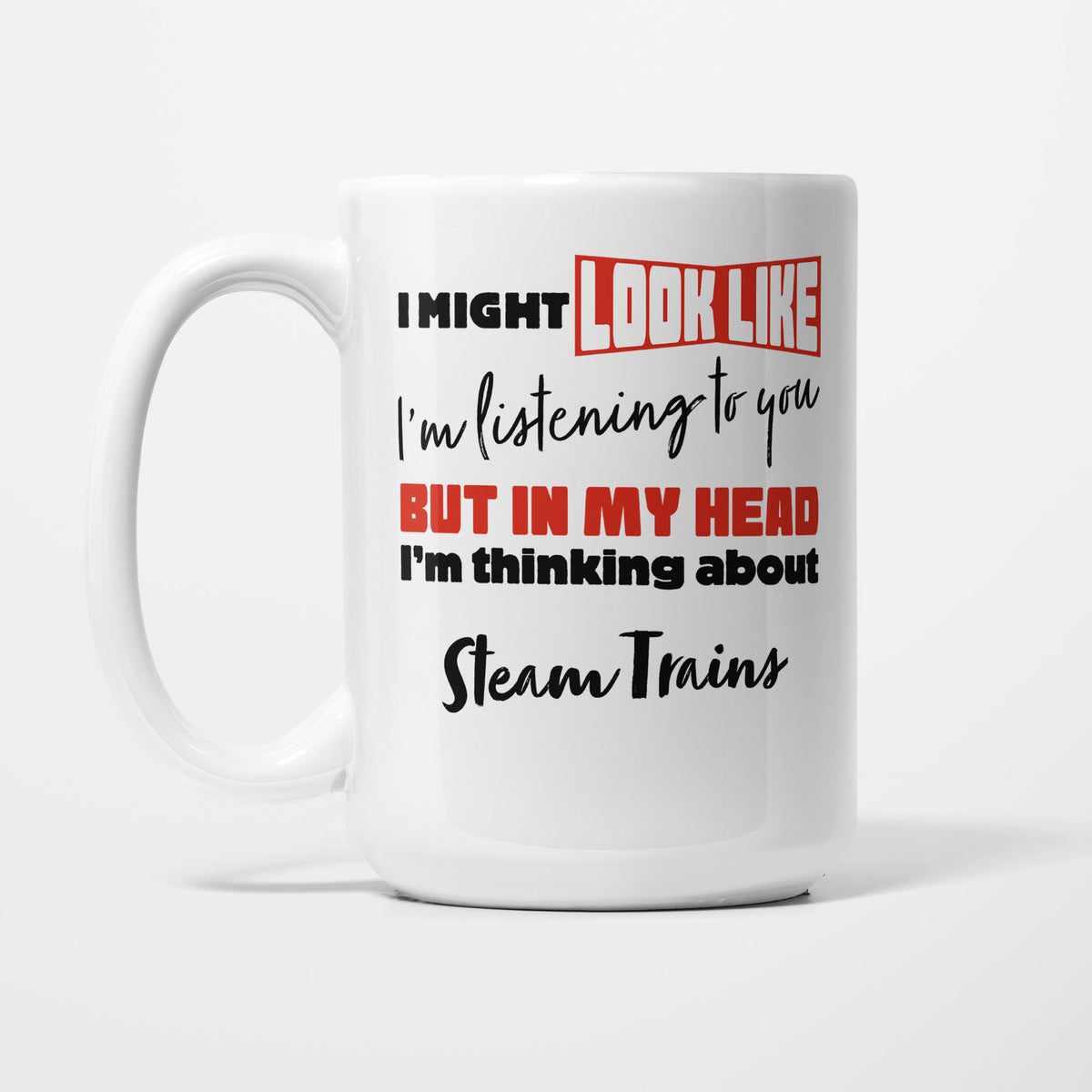 I'm Thinking About Steam Trains printed on a white 15oz/425ml mug