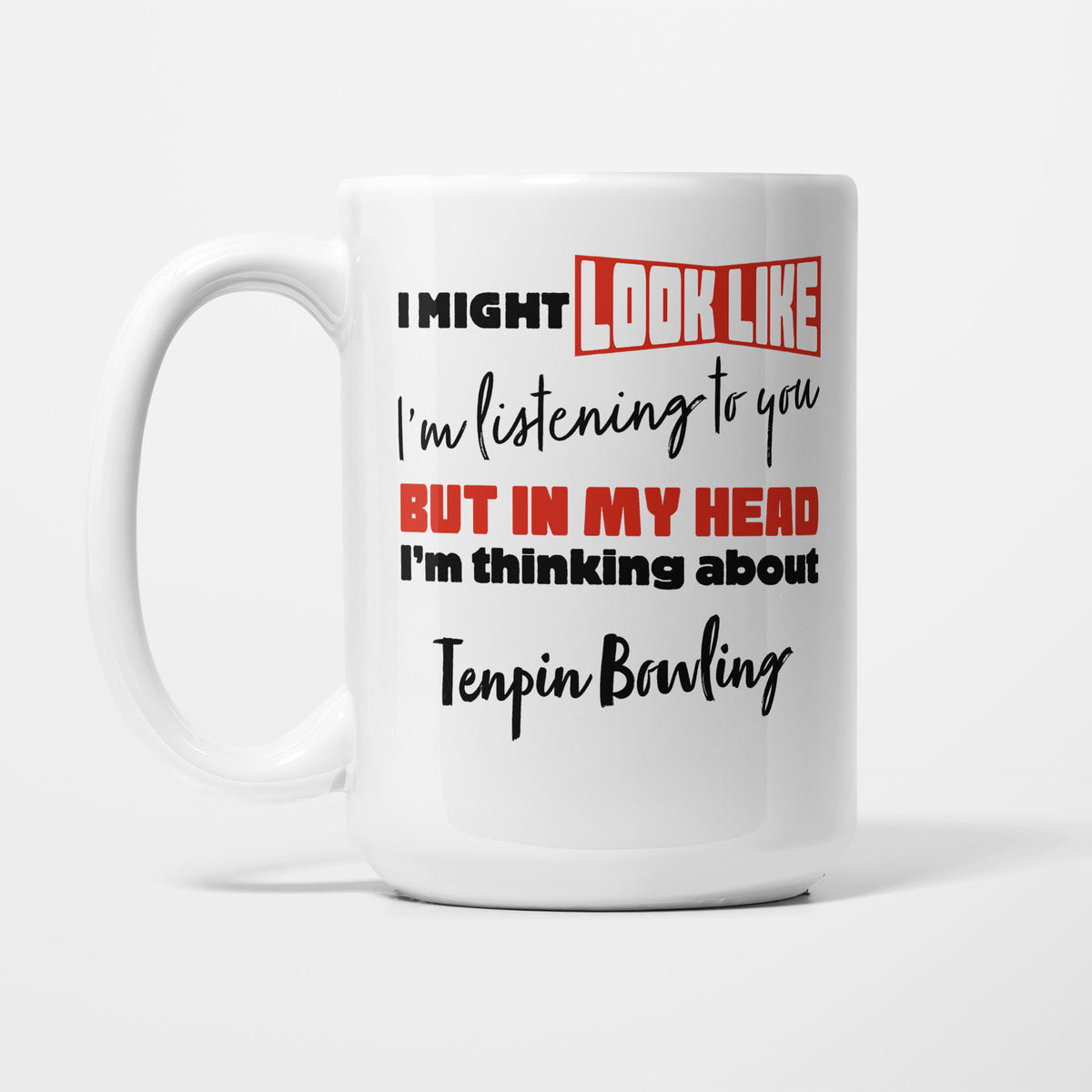 I'm Thinking About Tenpin Bowling printed on a white 15oz/425ml mug