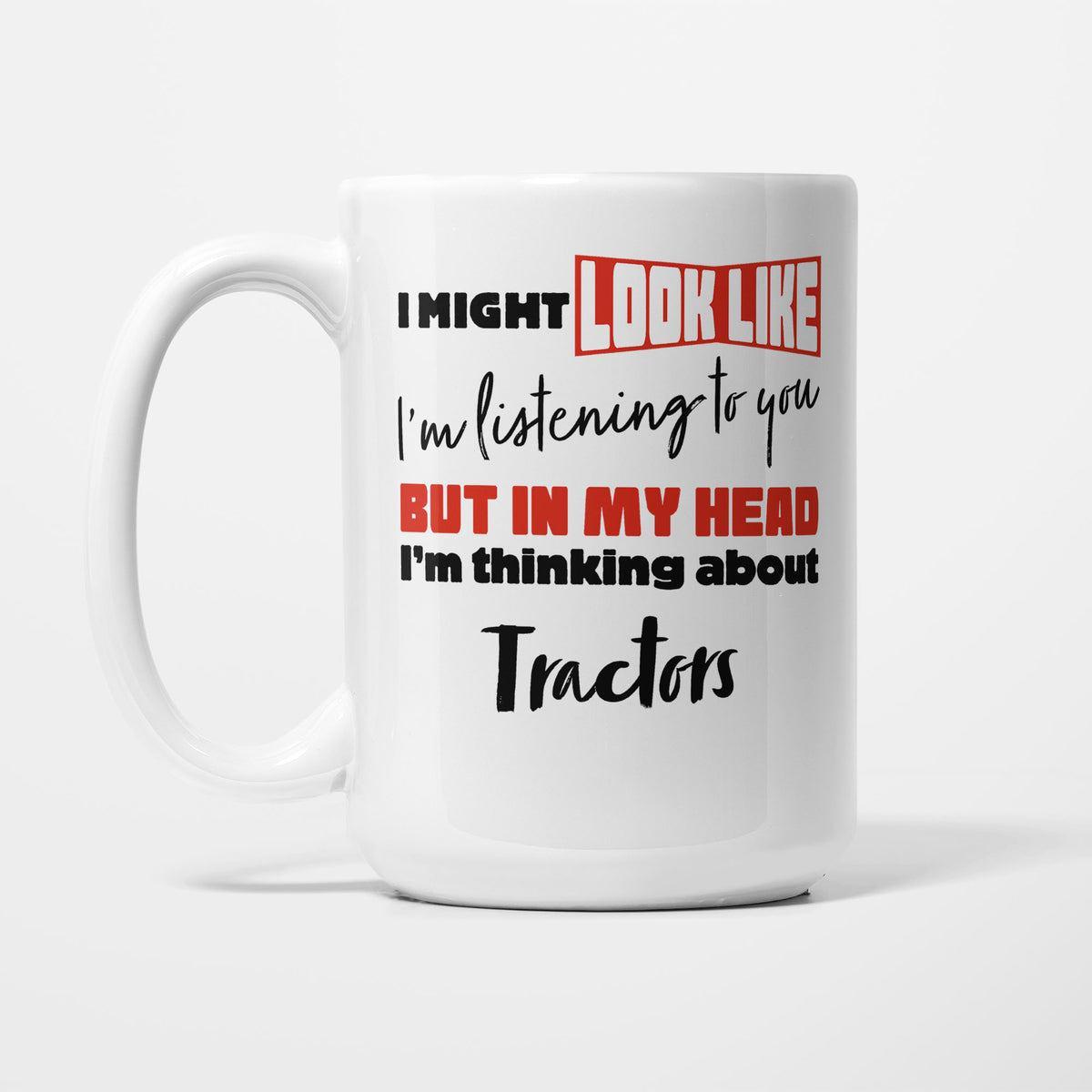 I'm Thinking About Tractors printed on a white 15oz/425ml mug