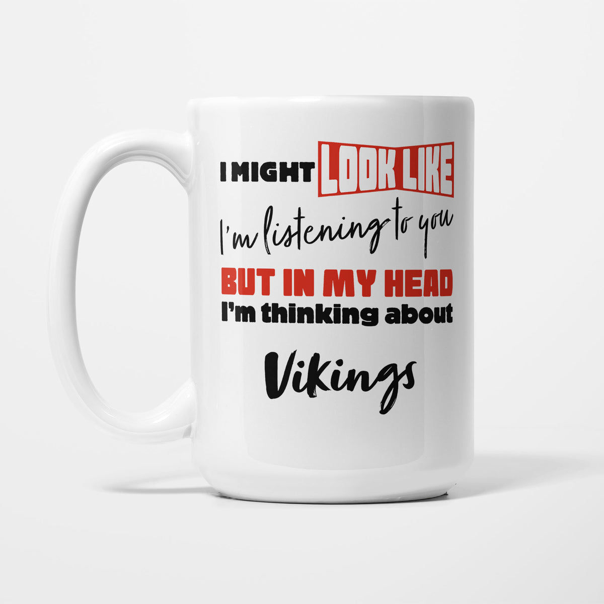 I'm Thinking About Vikings printed on a white 15oz/425ml mug