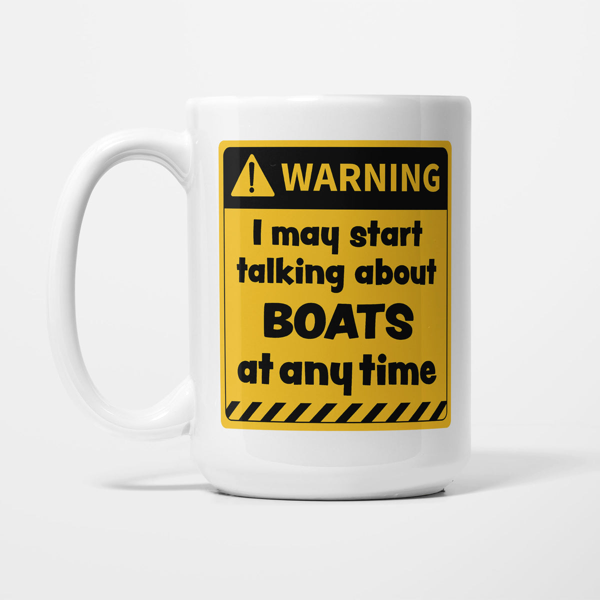The 15oz Warning mug, white ceramic with a yellow and black warning sign reading 'I may start talking about Boats at any time'