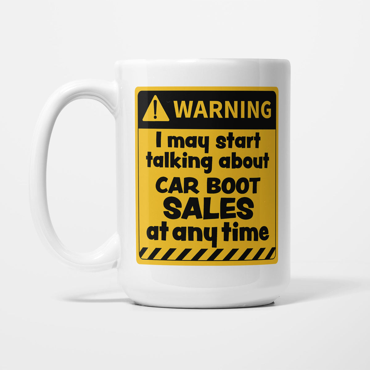 The 15oz Warning mug, white ceramic with a yellow and black warning sign reading 'I may start talking about Car Boot Sales at any time'