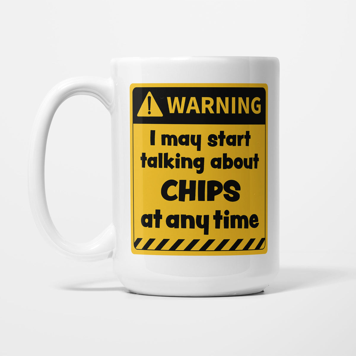 The 15oz Warning mug, white ceramic with a yellow and black warning sign reading 'I may start talking about Chips at any time'