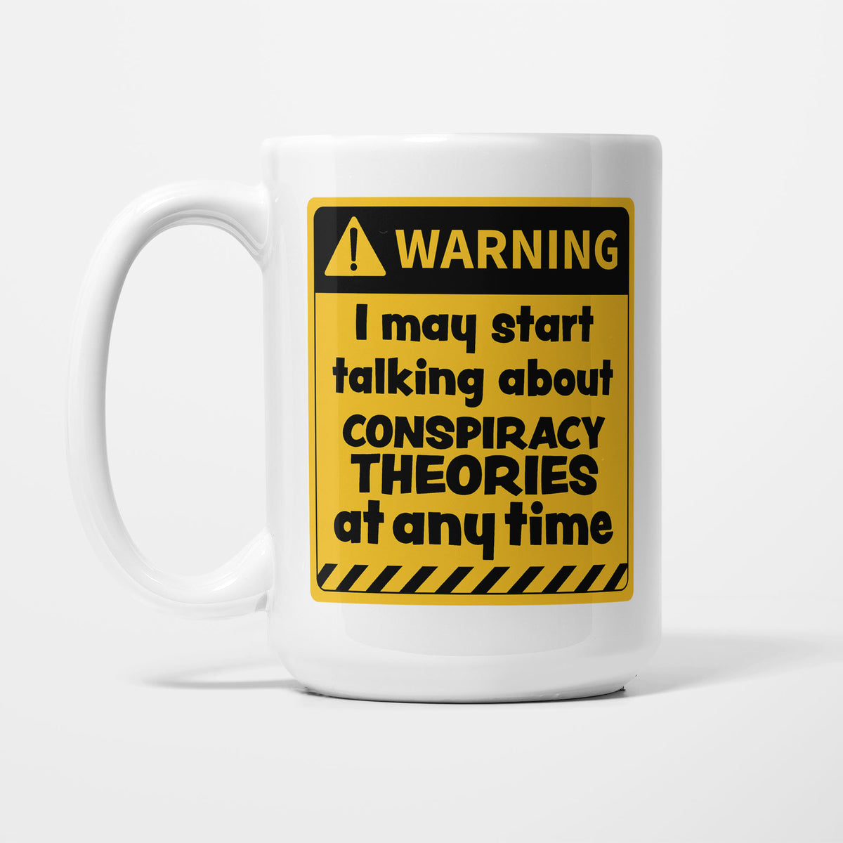 Warning! I May Start Talking About Conspiracy Theories at Any Time Mug