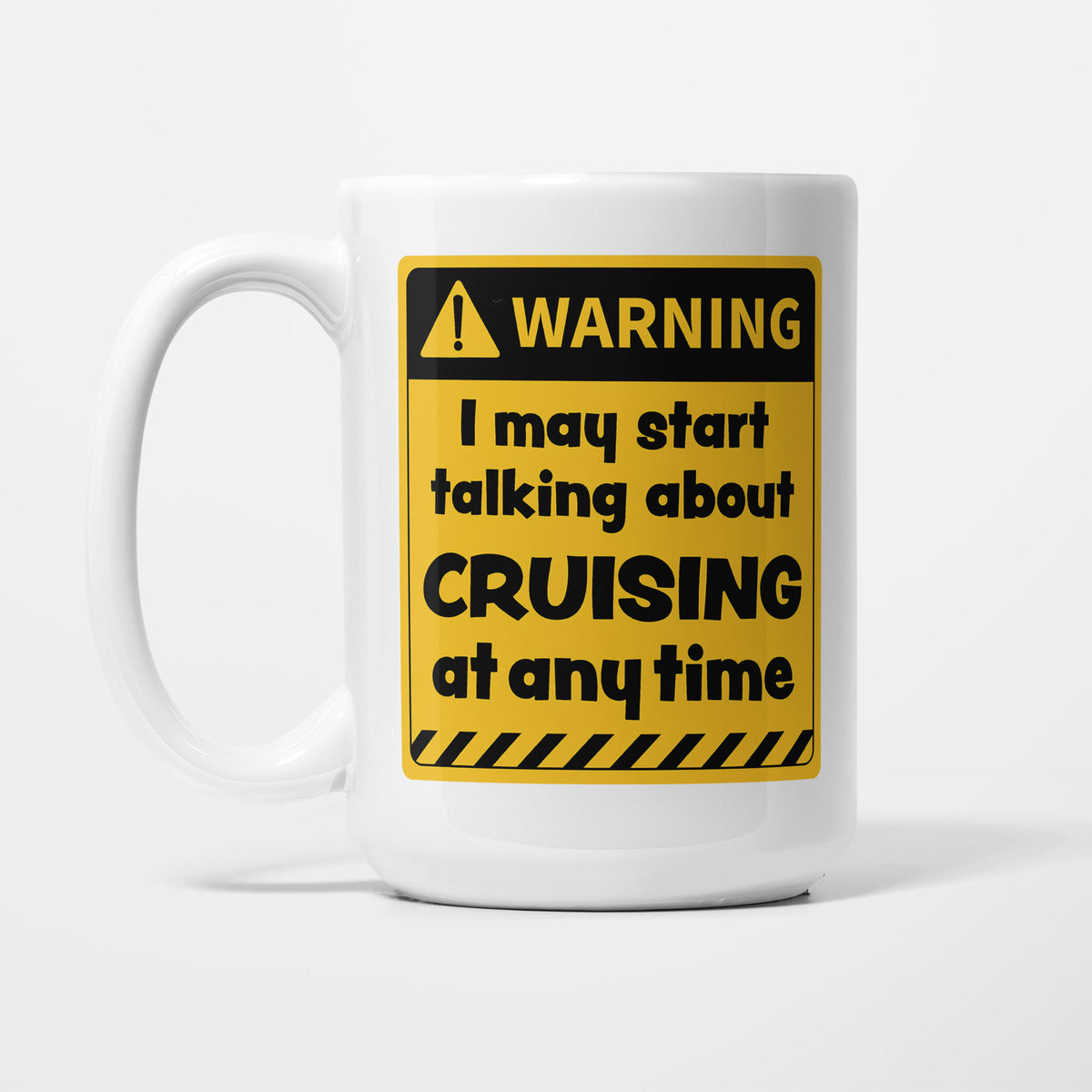 The 15oz Warning mug, white ceramic with a yellow and black warning sign reading 'I may start talking about Cruising at any time'