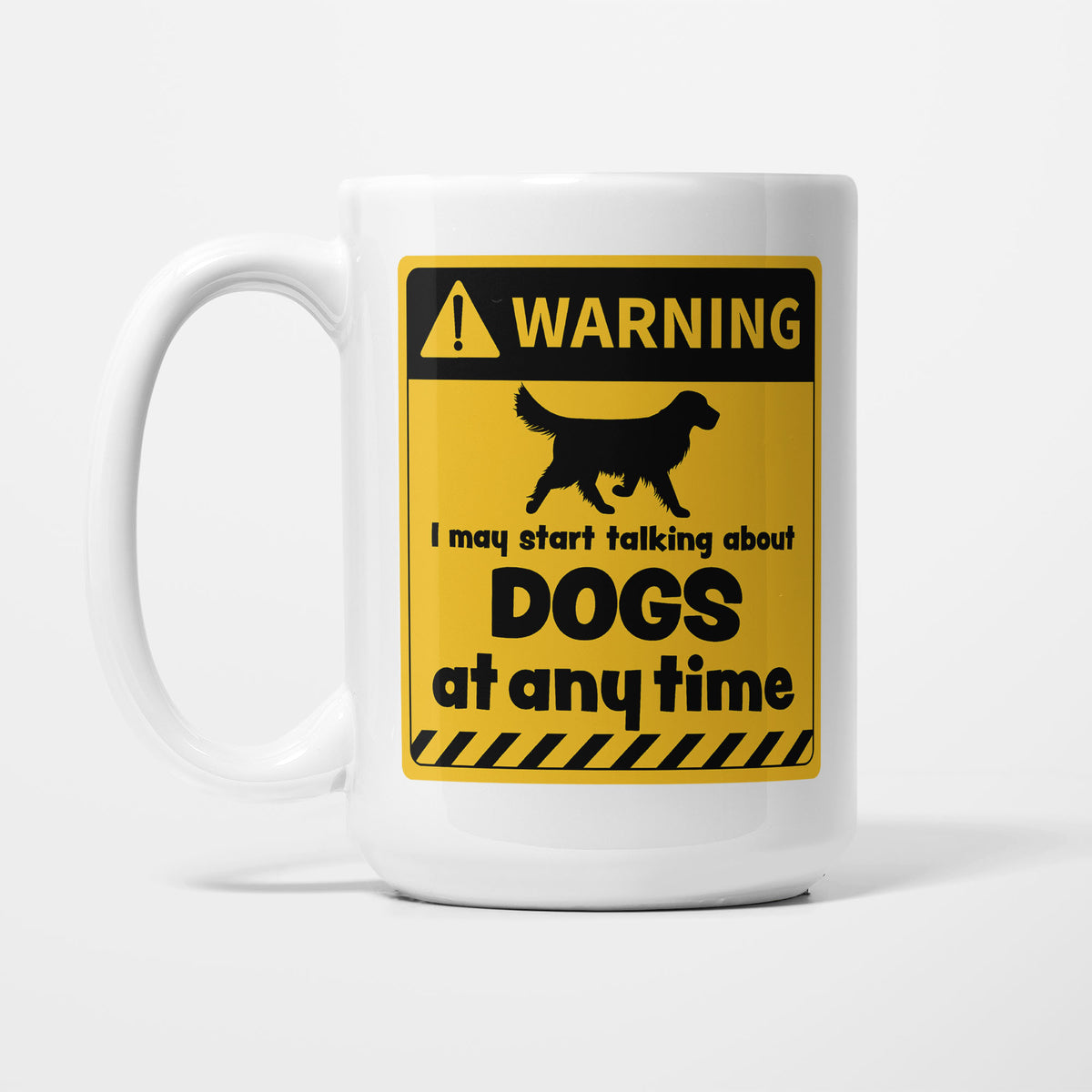 The 15oz Warning mug, white ceramic with a yellow and black warning sign showing a dog silhouette above 'I may start talking about Dogs at any time'