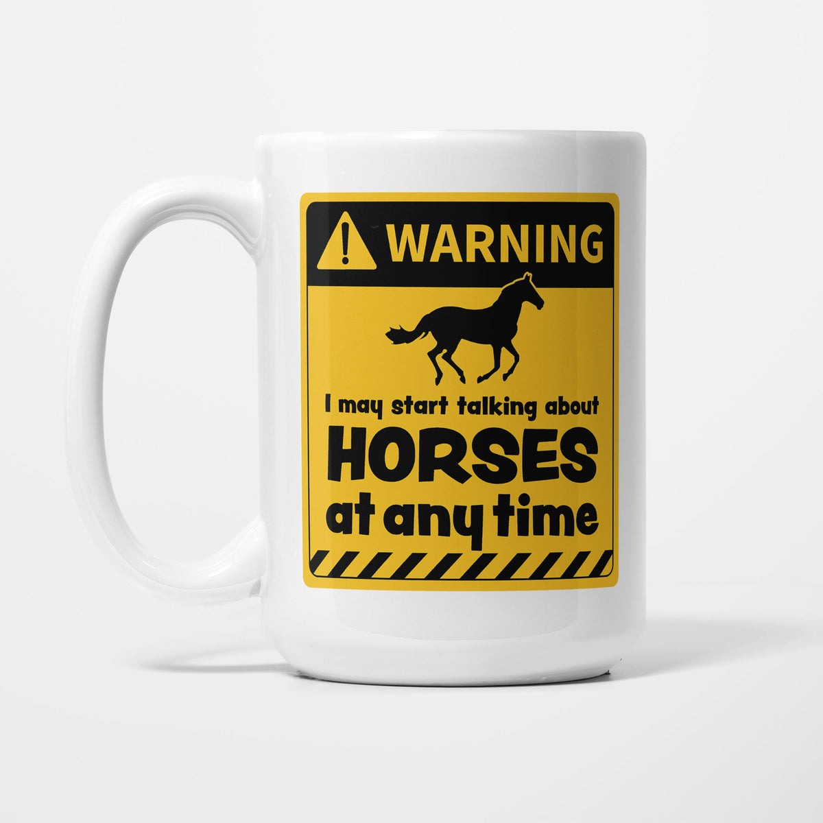 The 15oz Warning mug, white ceramic with a yellow and black warning sign showing a horse silhouette above 'I may start talking about Horses at any time'