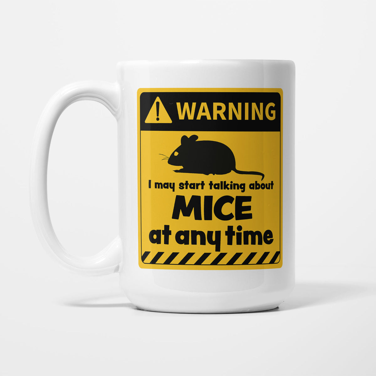The 15oz Warning mug, white ceramic with a yellow and black warning sign showing a mouse silhouette above 'I may start talking about Mice at any time'