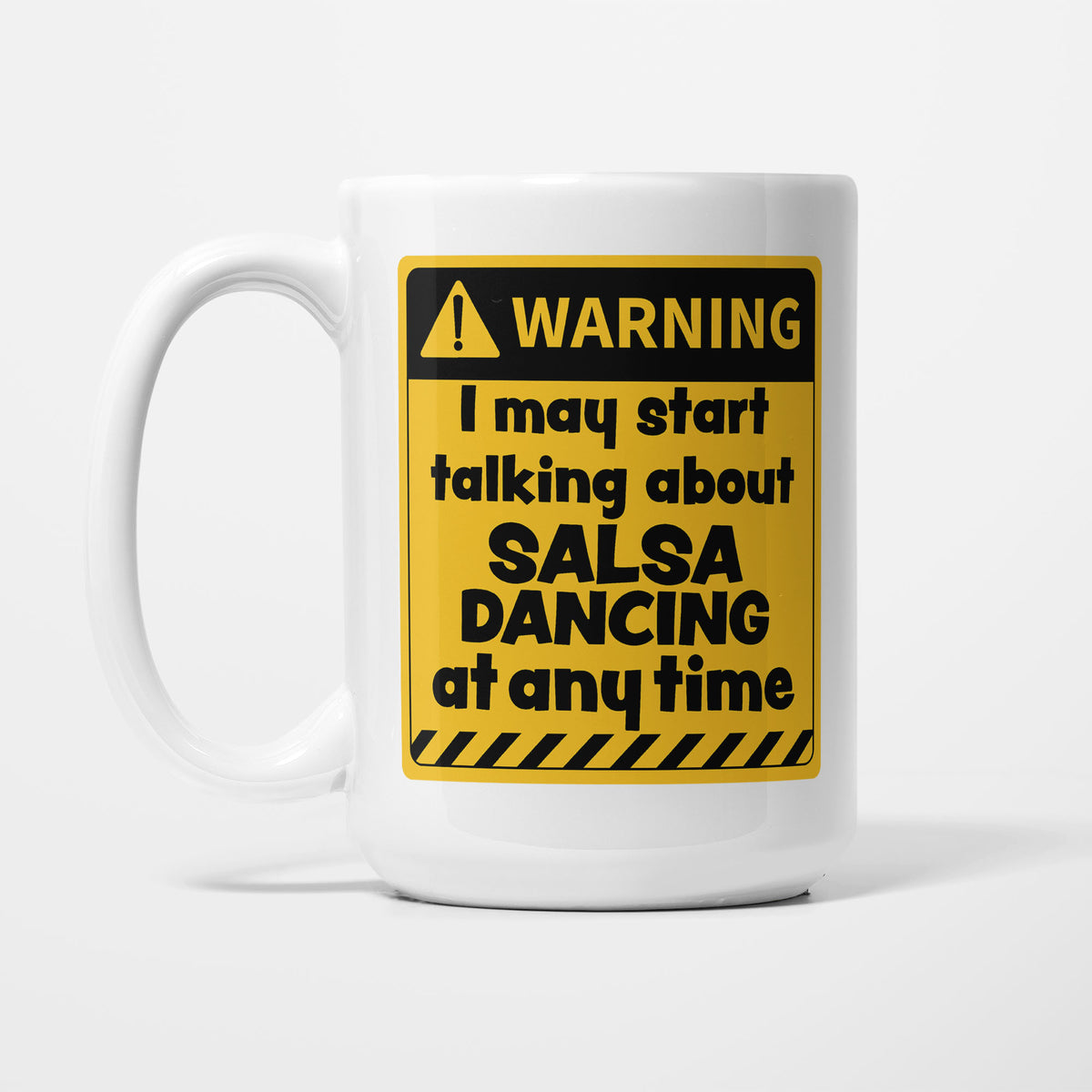 The 15oz Warning mug, white ceramic with a yellow and black warning sign reading 'I may start talking about Salsa Dancing at any time'