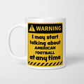 Warning! I May Start Talking About American Football at Any Time Mug