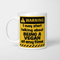 Warning! I May Start Talking About Being a Vegan at Any Time Mug