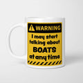 Warning! I May Start Talking About Boats at Any Time Mug