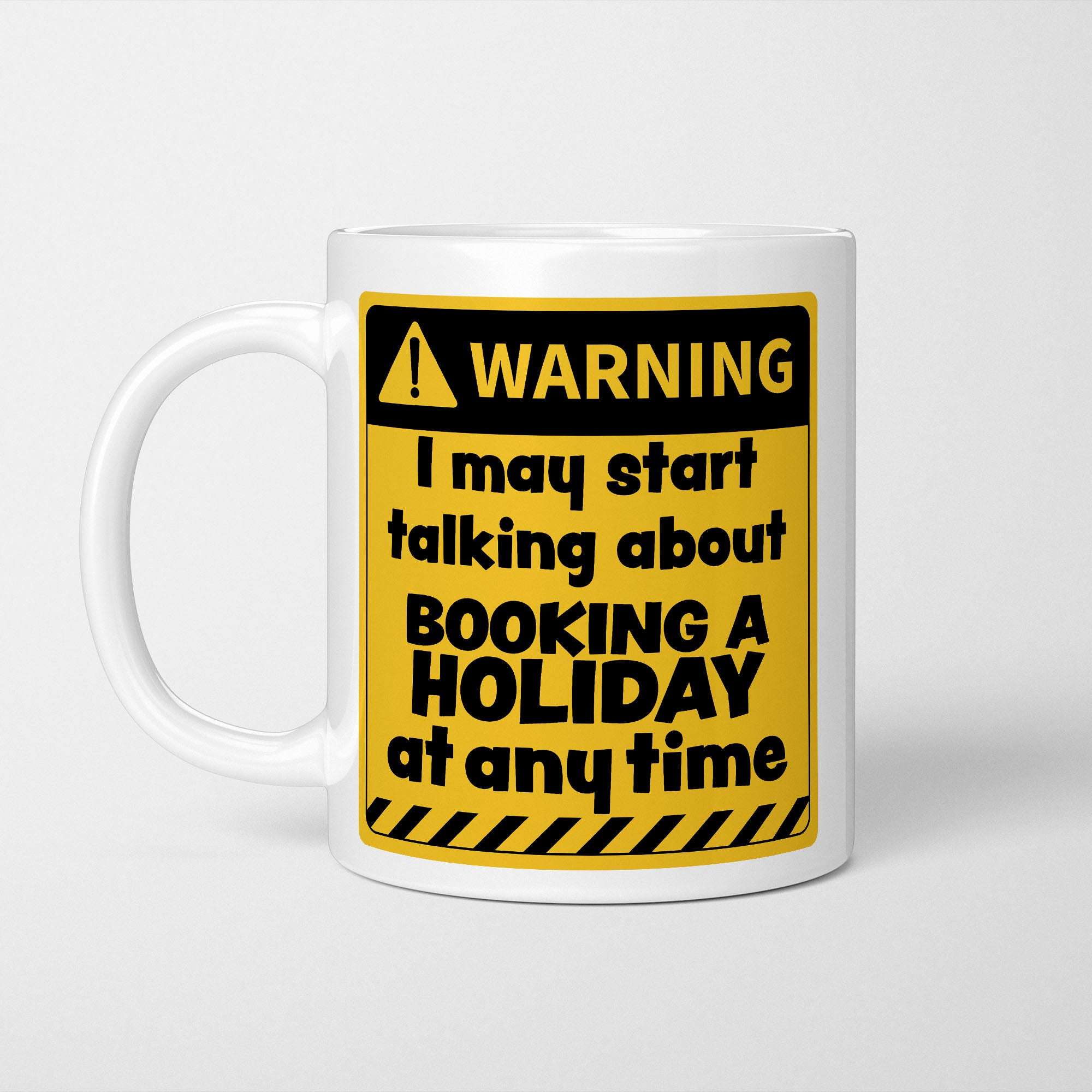 Warning! I May Start Talking About Booking a Holiday at Any Time Mug
