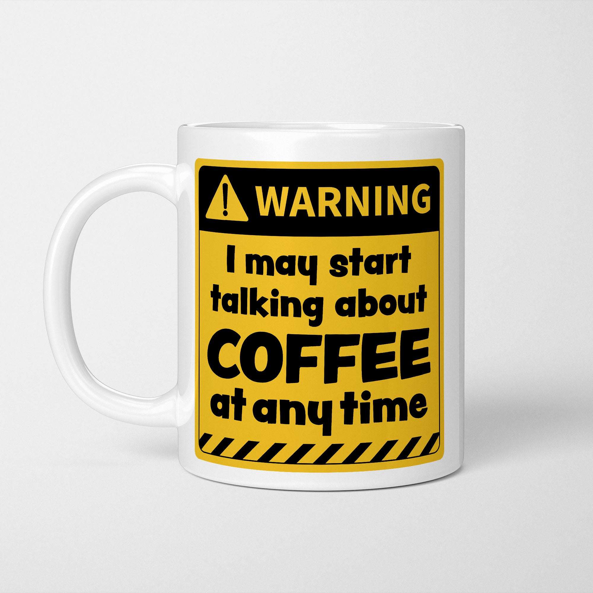 Warning! I May Start Talking About Coffee at Any Time Mug