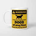 Warning! I May Start Talking About Dogs at Any Time Mug