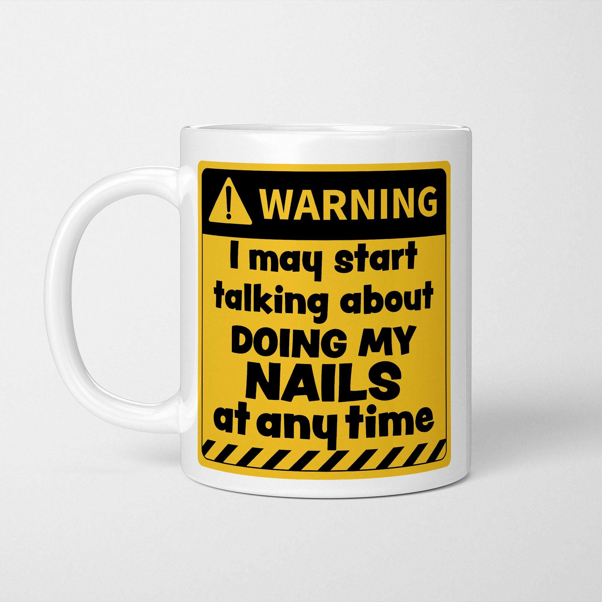 Warning! I May Start Talking About Doing My Nails at Any Time Mug