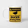 Warning! I May Start Talking About Ducks at Any Time Mug