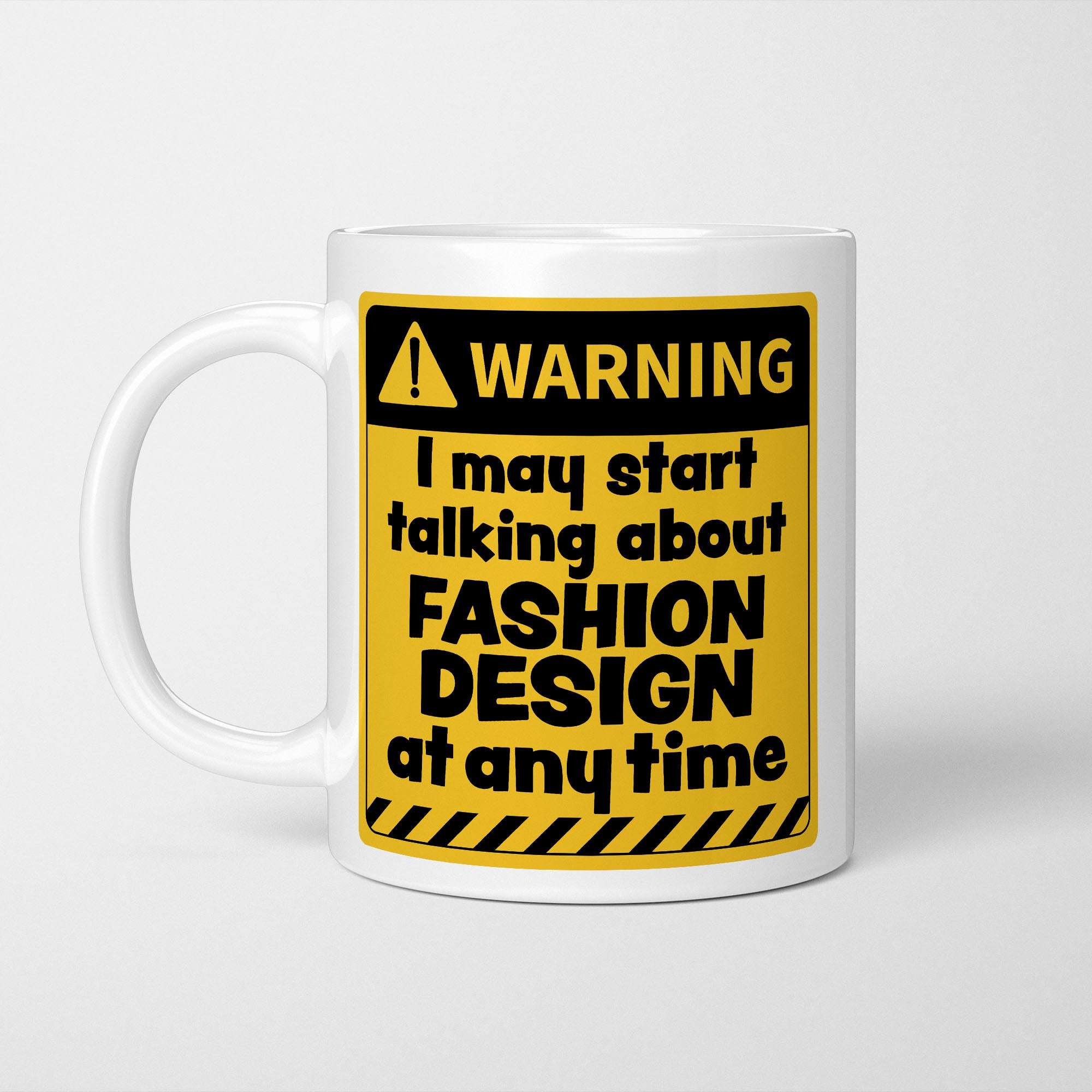 Warning! I May Start Talking About Fashion Design at Any Time Mug